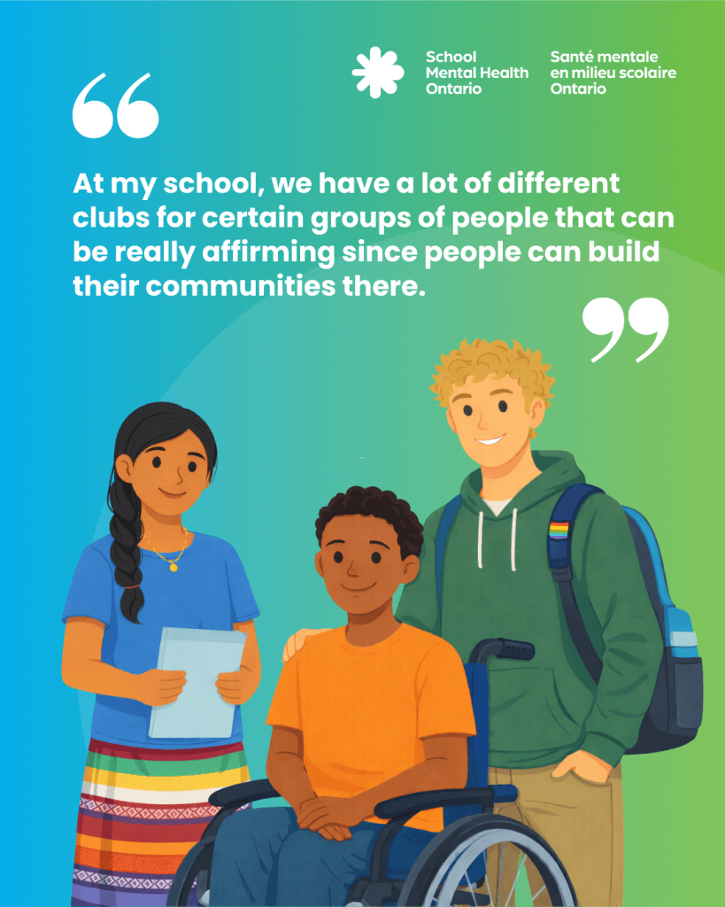 At my school, we have a lot of different clubs for certain groups of people that can be really affirming since people can build their communities there.