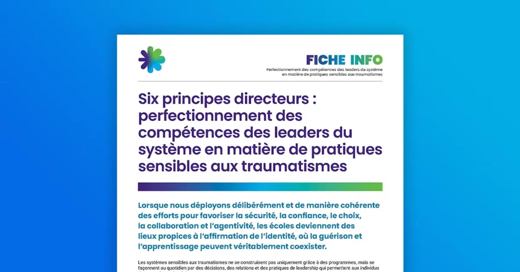 Six principes directeurs : Perfectionnement des compétences des leaders du système en matière de pratiques sensibles aux traumatismes